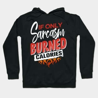 If only sarcasm burned calories Hoodie